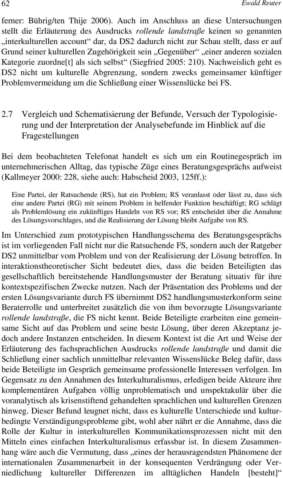 Grund seiner kulturellen Zugehörigkeit sein Gegenüber einer anderen sozialen Kategorie zuordne[t] als sich selbst (Siegfried 2005: 210).