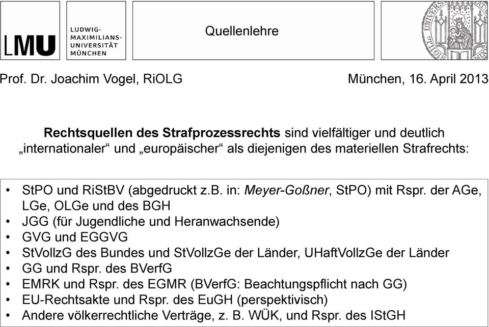 der AGe, LGe, OLGe und des BGH JGG (für Jugendliche und Heranwachsende) GVG und EGGVG StVollzG des Bundes und StVollzGe der Länder, UHaftVollzGe