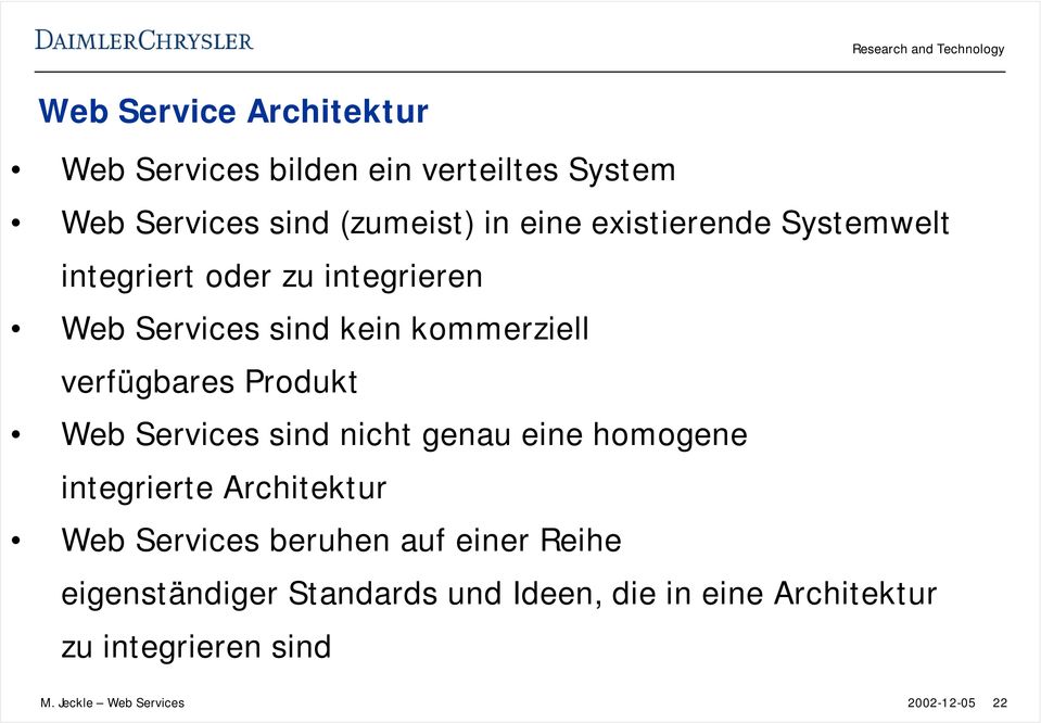 Produkt Web Services sind nicht genau eine homogene integrierte Architektur Web Services beruhen auf einer