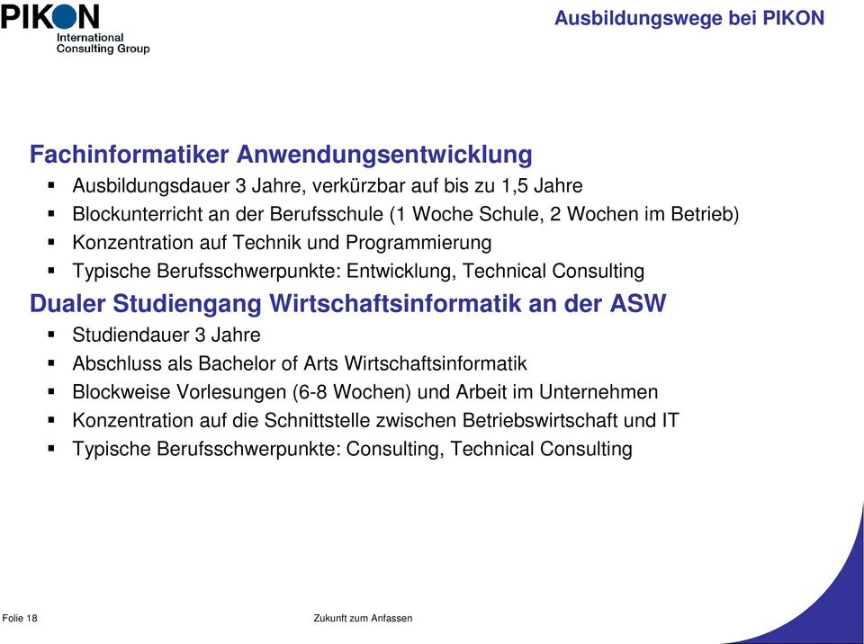 Studiengang Wirtschaftsinformatik an der ASW Studiendauer 3 Jahre Abschluss als Bachelor of Arts Wirtschaftsinformatik Blockweise Vorlesungen (6-8 Wochen) und