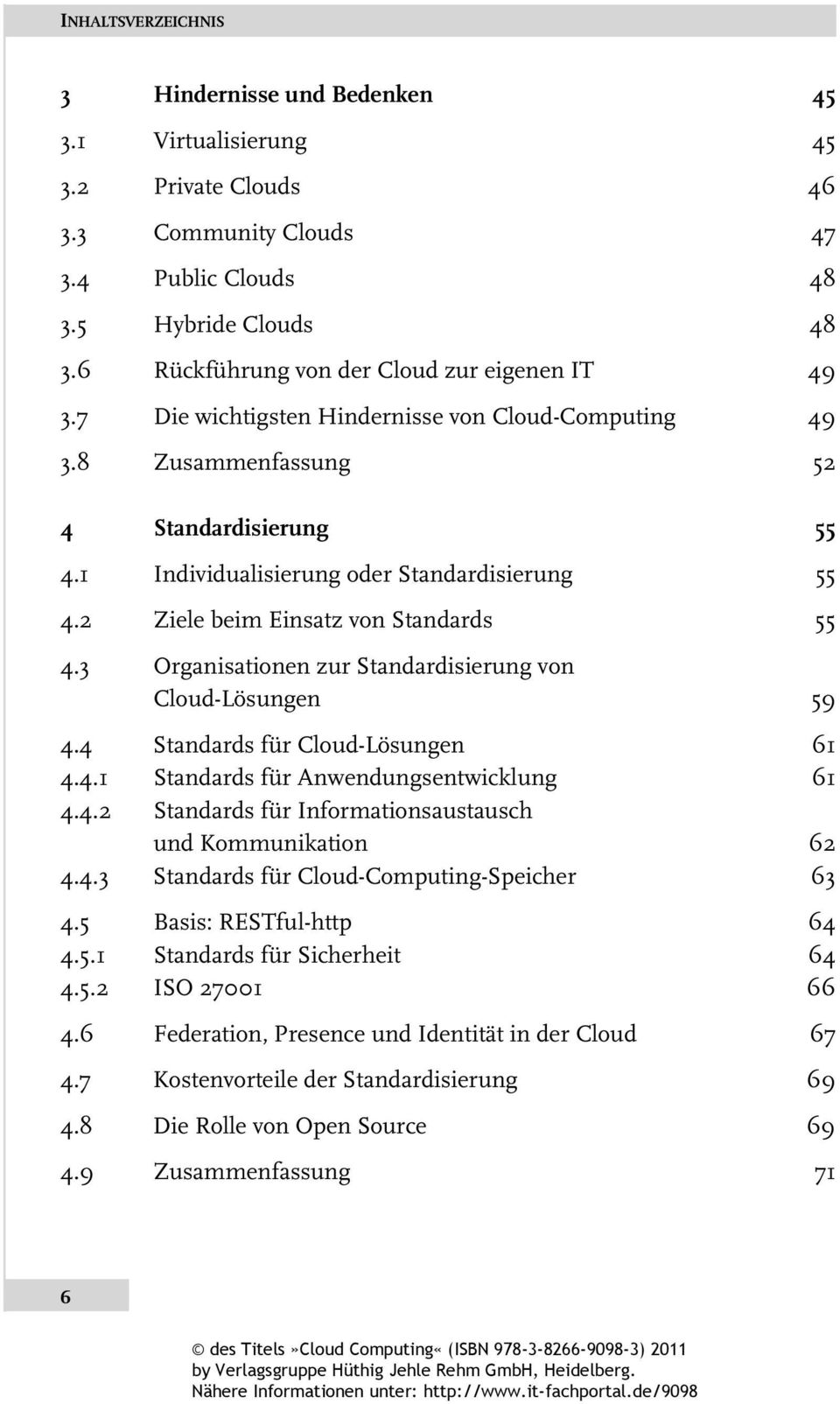 3 Organisationen zur Standardisierung von Cloud-Lösungen 59 4.4 Standards für Cloud-Lösungen 61 4.4.1 Standards für Anwendungsentwicklung 61 4.4.2 Standards für Informationsaustausch und Kommunikation 62 4.
