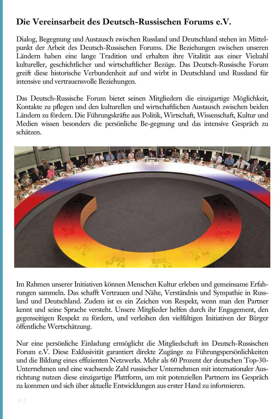 Das Deutsch-Russische Forum greift diese historische Verbundenheit auf und wirbt in Deutschland und Russland für intensive und vertrauensvolle Beziehungen.
