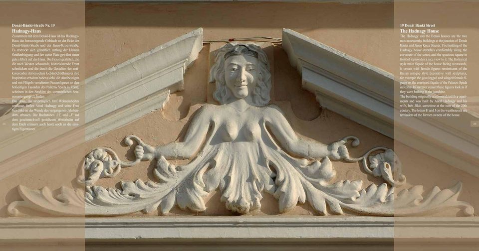 Die Frauengestalten, die die nach Westen schauende, historisierende Front schmücken und die durch die Gestalten der antikisierenden italienischen Gebäudebildhauerei ihre Inspiration erhalten haben