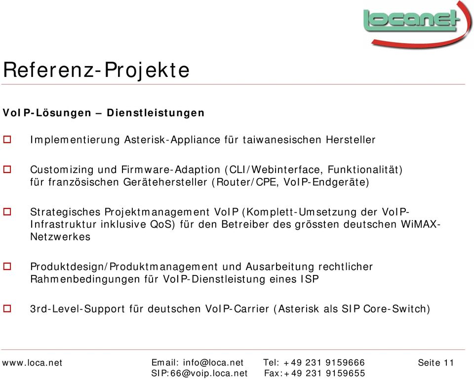 (Komplett-Umsetzung der VoIP- Infrastruktur inklusive QoS) für den Betreiber des grössten deutschen WiMAX- Netzwerkes Produktdesign/Produktmanagement