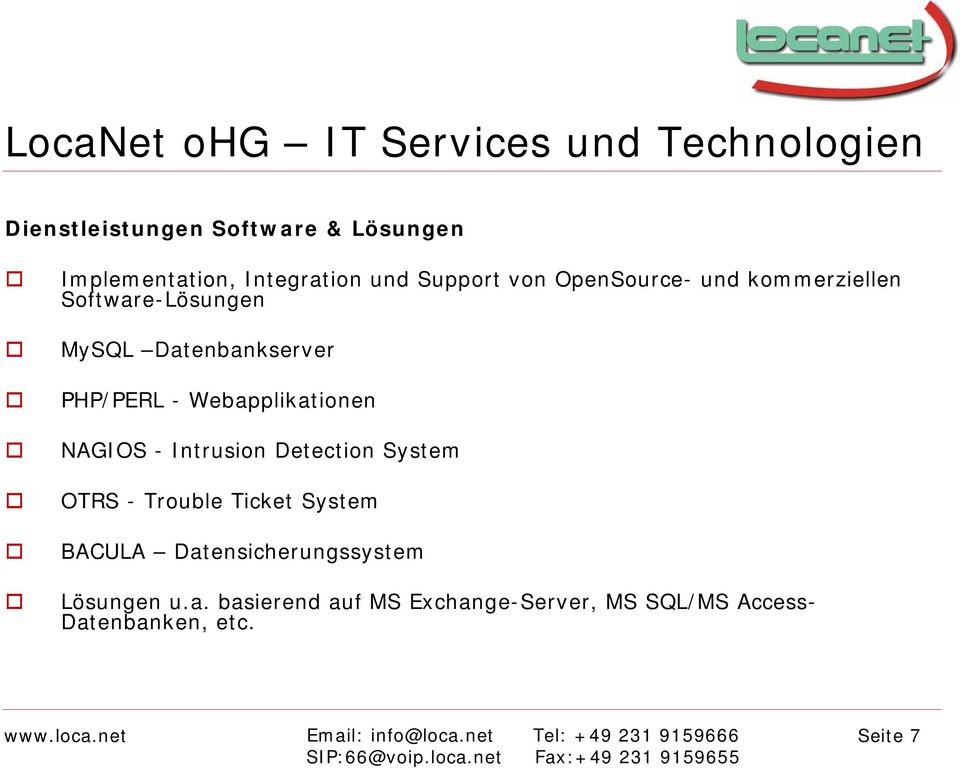 Webapplikationen NAGIOS - Intrusion Detection System OTRS - Trouble Ticket System BACULA