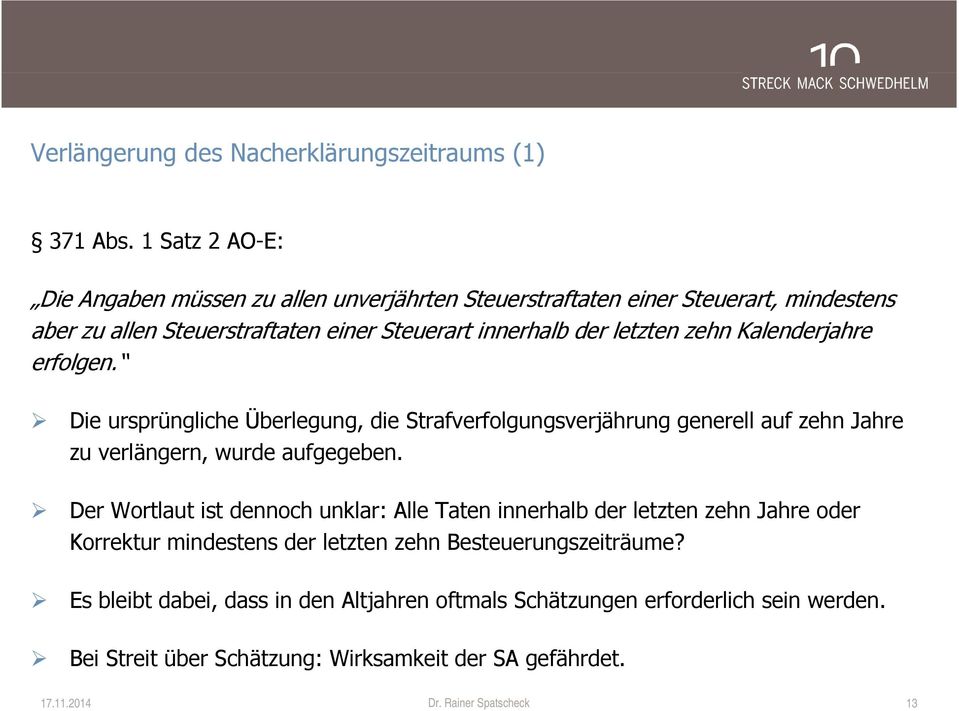 letzten zehn Kalenderjahre erfolgen. Die ursprüngliche Überlegung, die Strafverfolgungsverjährung generell auf zehn Jahre zu verlängern, wurde aufgegeben.