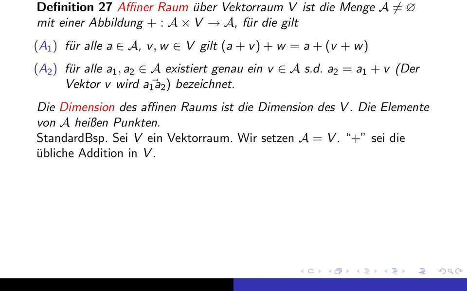 a 2 = a 1 + v (Der Vektor v wird a 1 a 2 ) bezeichnet. Die Dimension des affinen Raums ist die Dimension des V.