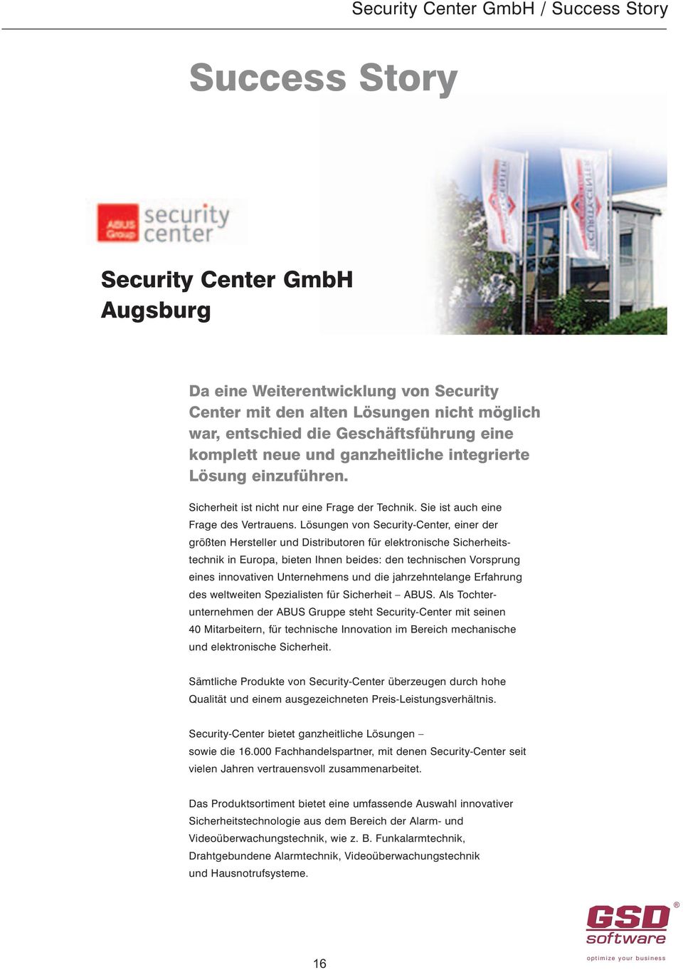 Lösungen von Security-Center, einer der größten Hersteller und Distributoren für elektronische Sicherheitstechnik in Europa, bieten Ihnen beides: den technischen Vorsprung eines innovativen