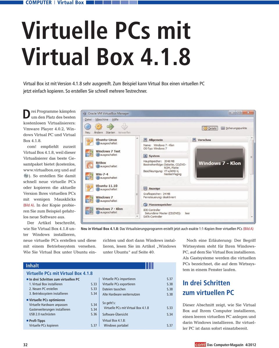 8. com! empfiehlt zurzeit 4.1.8, weil dieser Virtualisierer das beste Gesamtpaket bietet (kostenlos, www.virtualbox.org und auf ).