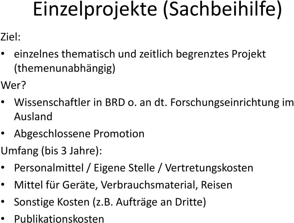 Forschungseinrichtung im Ausland Abgeschlossene Promotion Umfang (bis 3 Jahre): Personalmittel