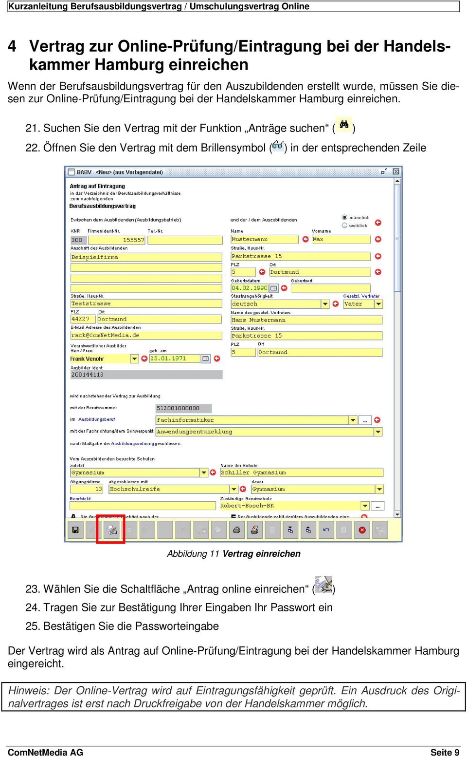 Öffnen Sie den Vertrag mit dem Brillensymbol ( ) in der entsprechenden Zeile Abbildung 11 Vertrag einreichen 23. Wählen Sie die Schaltfläche Antrag online einreichen ( ) 24.