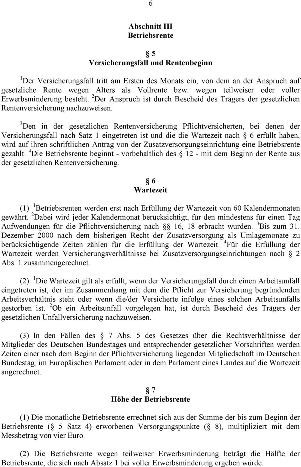 3 Den in der gesetzlichen Rentenversicherung Pflichtversicherten, bei denen der Versicherungsfall nach Satz 1 eingetreten ist und die die Wartezeit nach 6 erfüllt haben, wird auf ihren schriftlichen