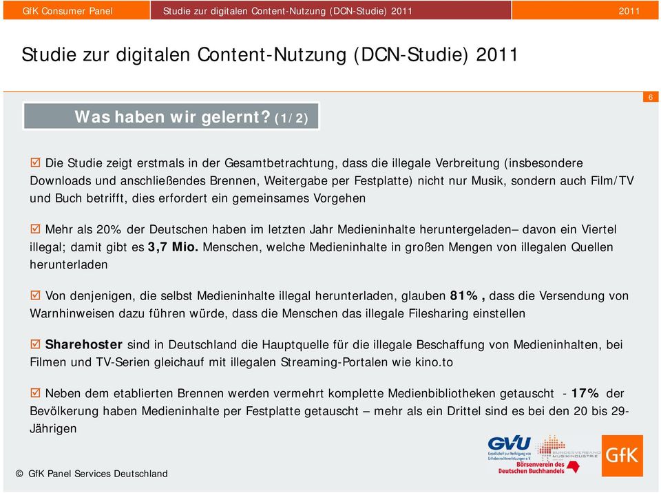 Film/TV und Buch betrifft, dies erfordert ein gemeinsames Vorgehen Mehr als 20% der Deutschen haben im letzten Jahr Medieninhalte heruntergeladen davon ein Viertel illegal; damit gibt es 3,7 Mio.