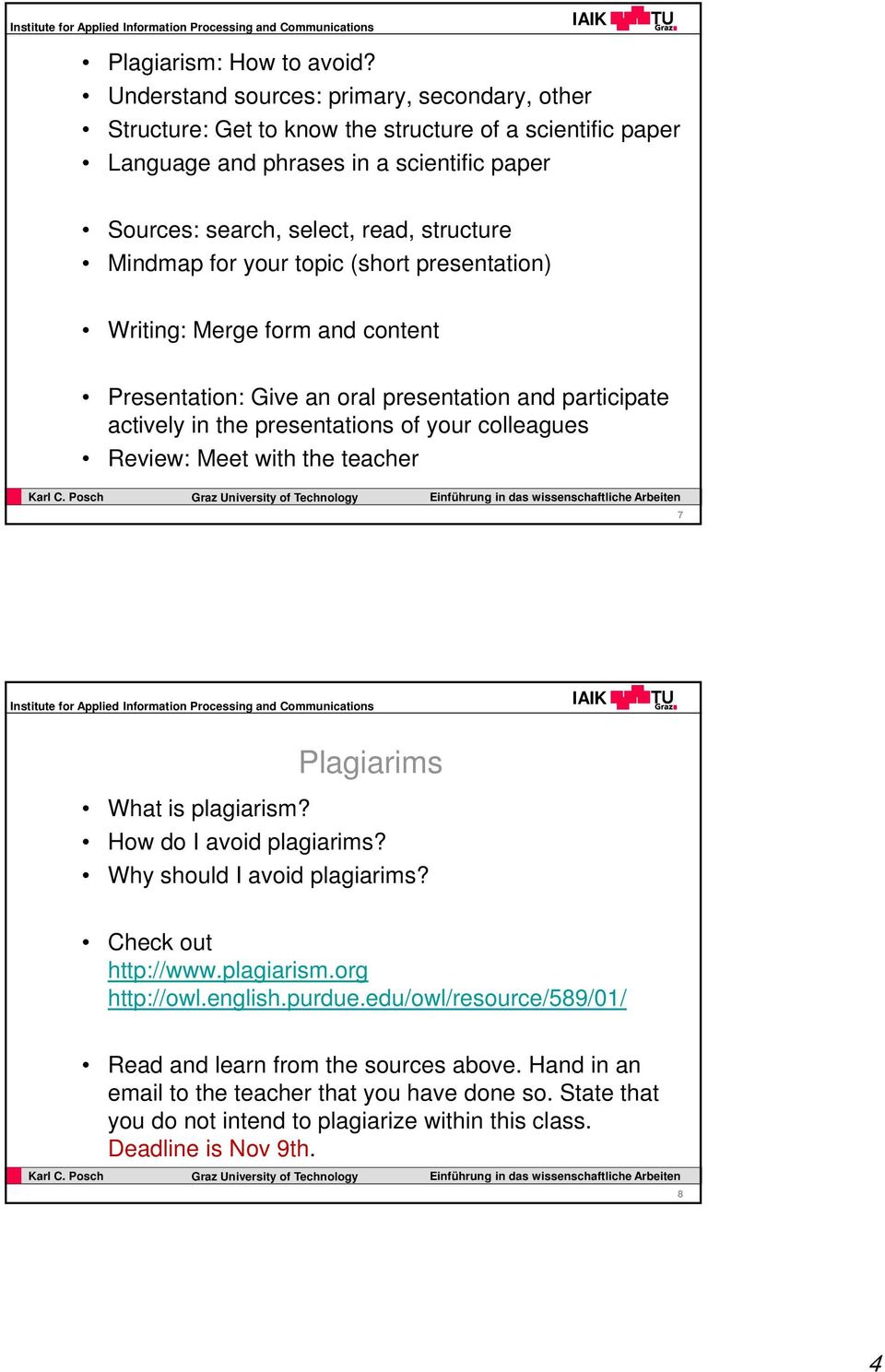Mindmap for your topic (short presentation) Writing: Merge form and content Presentation: Give an oral presentation and participate actively in the presentations of your colleagues Review: Meet
