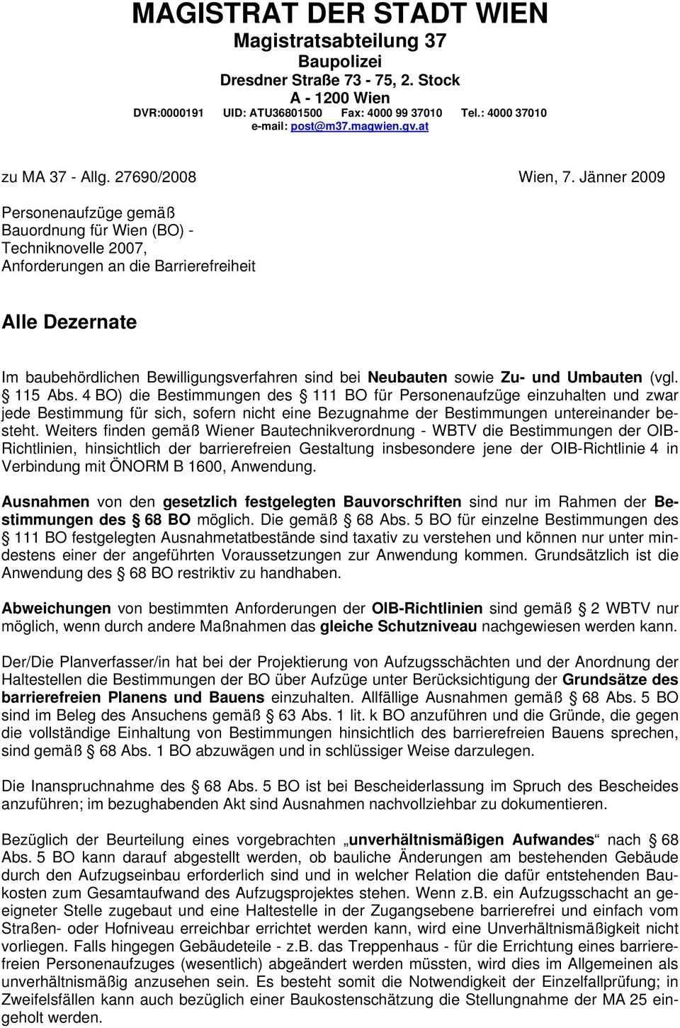 Jänner 2009 Personenaufzüge gemäß Bauordnung für Wien (BO) - Techniknovelle 2007, Anforderungen an die Barrierefreiheit Alle Dezernate Im baubehördlichen Bewilligungsverfahren sind bei Neubauten