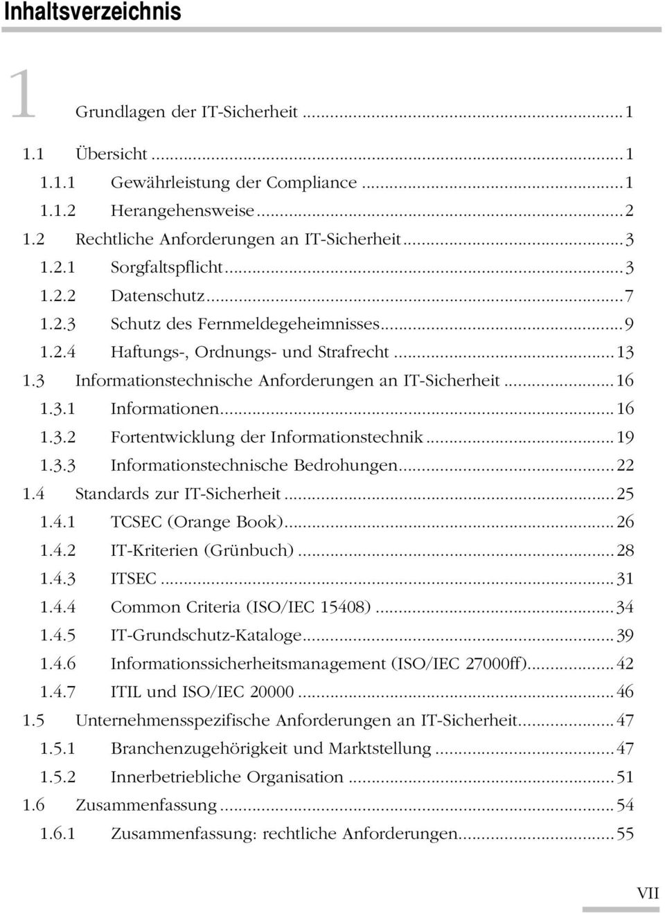 ..16 1.3.2 Fortentwicklung der Informationstechnik...19 1.3.3 Informationstechnische Bedrohungen...22 1.4 Standards zur IT-Sicherheit...25 1.4.1 TCSEC (Orange Book)...26 1.4.2 IT-Kriterien (Grünbuch).