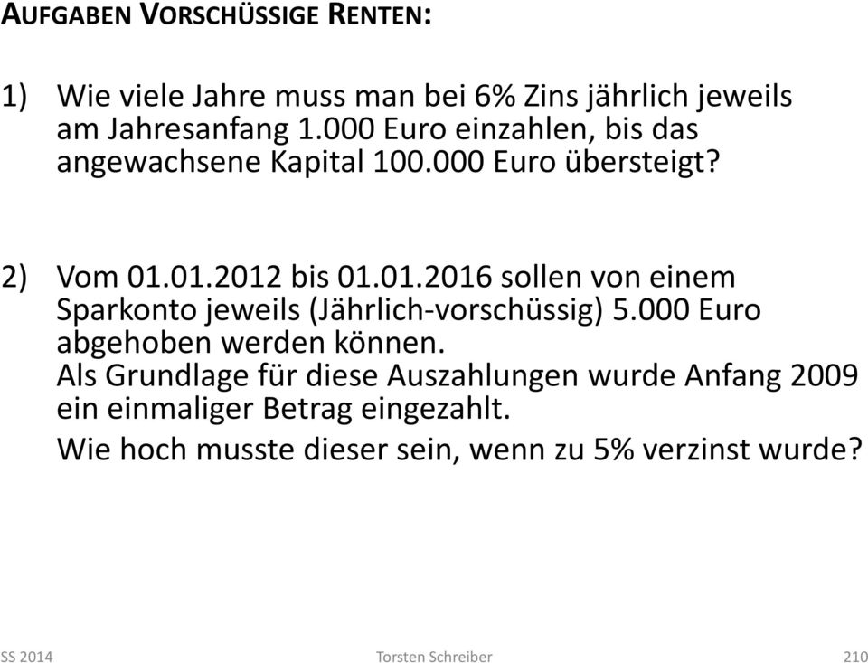 01.2012 bis 01.01.2016 sollen von einem Sparkonto jeweils (Jährlich-vorschüssig) 5.000 Euro abgehoben werden können.
