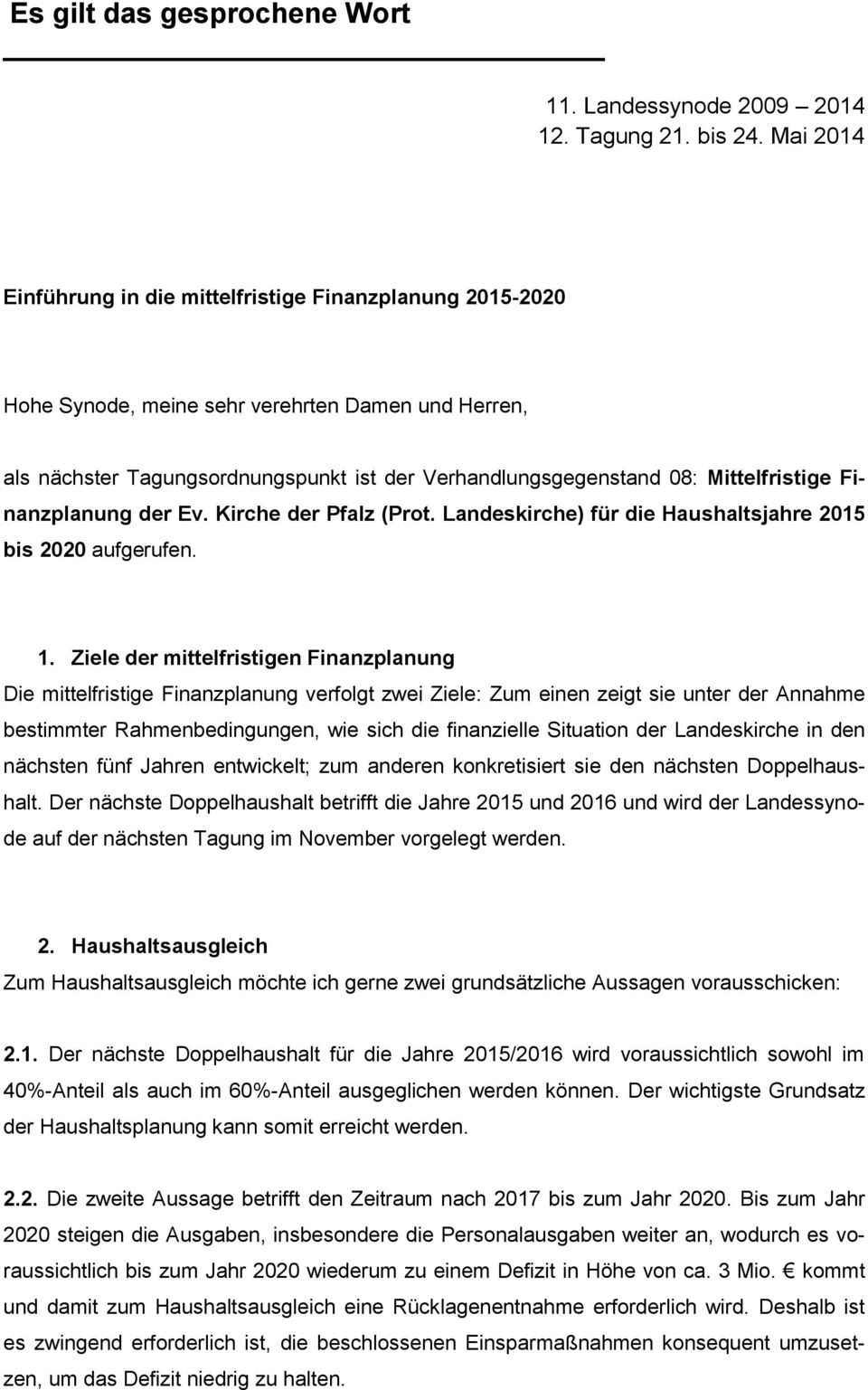 Mittelfristige Finanzplanung der Ev. Kirche der Pfalz (Prot. Landeskirche) für die Haushaltsjahre 2015 bis 2020 aufgerufen. 1.