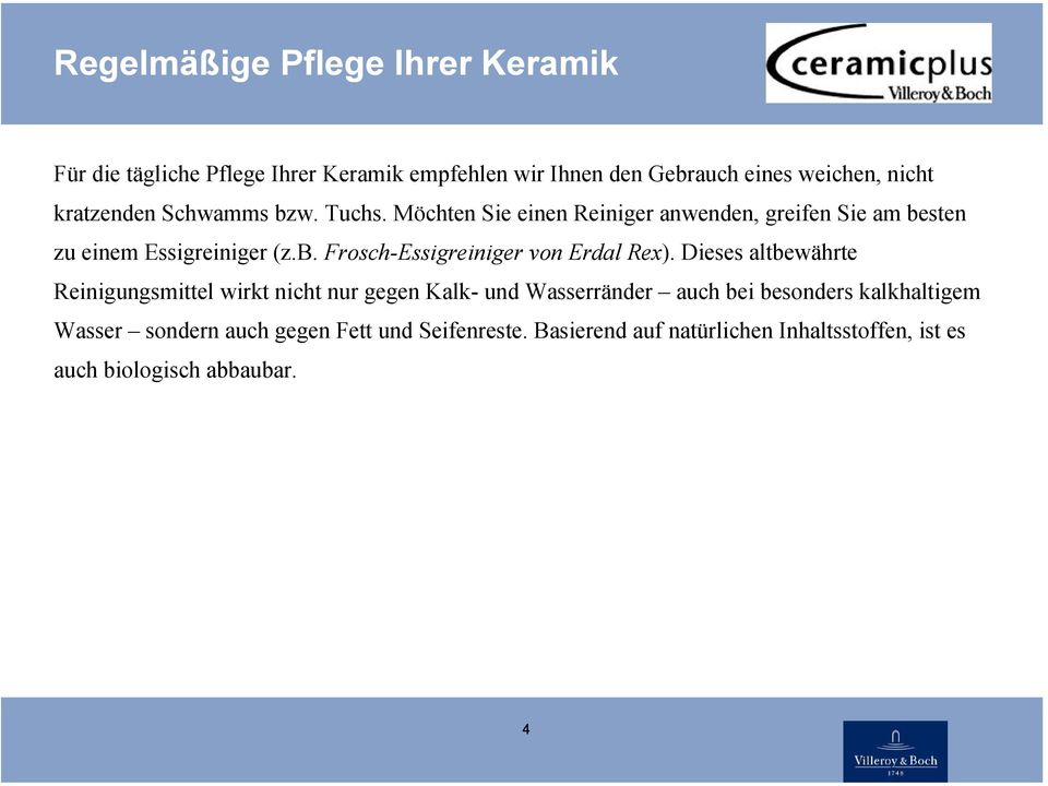 Dieses altbewährte Reinigungsmittel wirkt nicht nur gegen Kalk- und Wasserränder auch bei besonders kalkhaltigem Wasser sondern