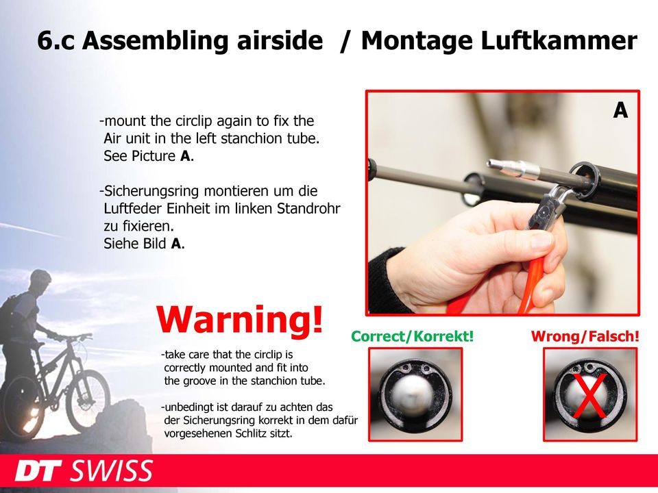 Warning! -take care that the circlip is correctly mounted and fit into the groove in the stanchion tube.