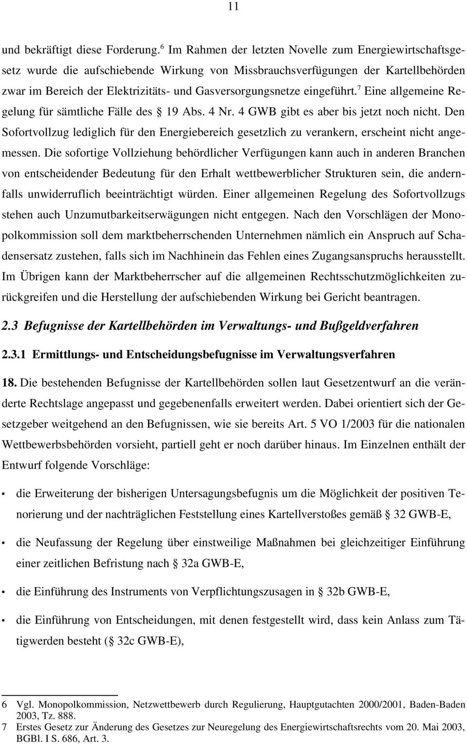 eingeführt. 7 Eine allgemeine Regelung für sämtliche Fälle des 19 Abs. 4 Nr. 4 GWB gibt es aber bis jetzt noch nicht.