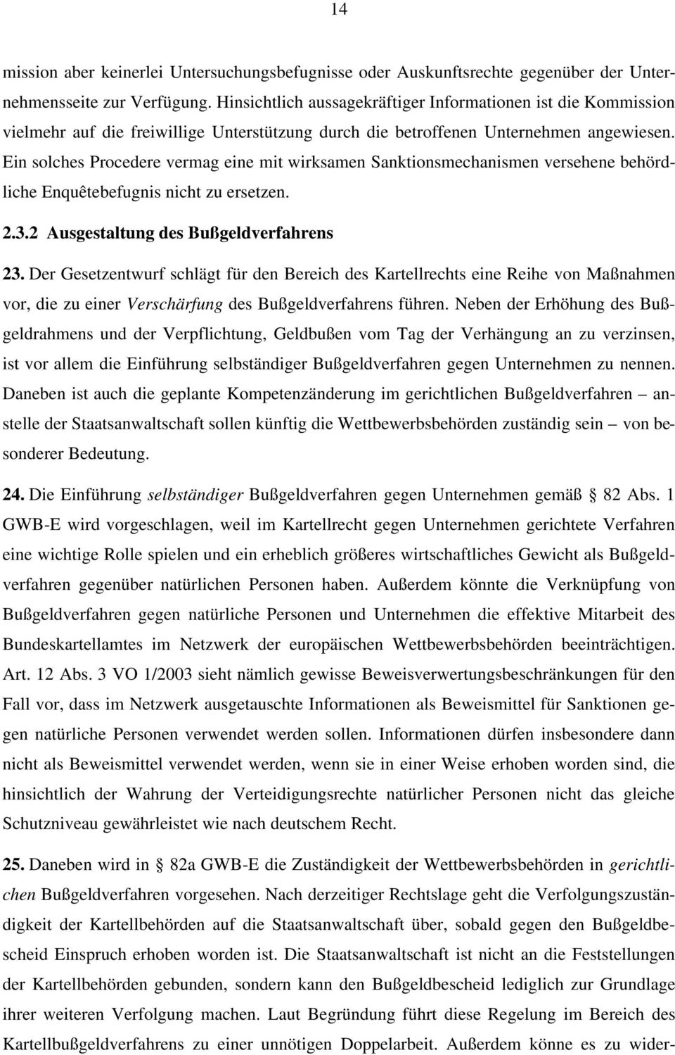 Ein solches Procedere vermag eine mit wirksamen Sanktionsmechanismen versehene behördliche Enquêtebefugnis nicht zu ersetzen. 2.3.2 Ausgestaltung des Bußgeldverfahrens 23.