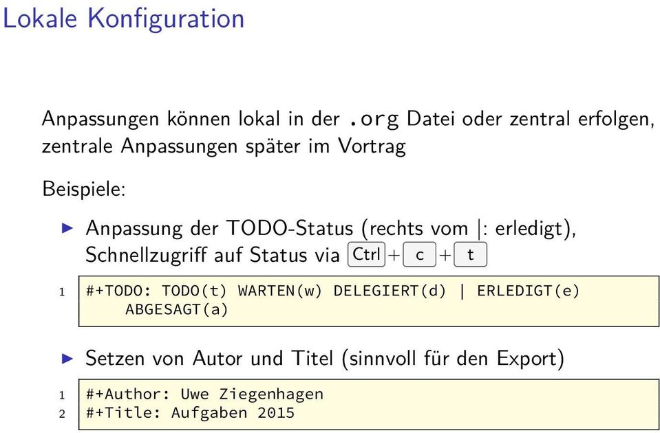 TODO-Status (rechts vom : erledigt), Schnellzugriff auf Status via Ctrl + c + t 1 #+TODO: TODO(t)