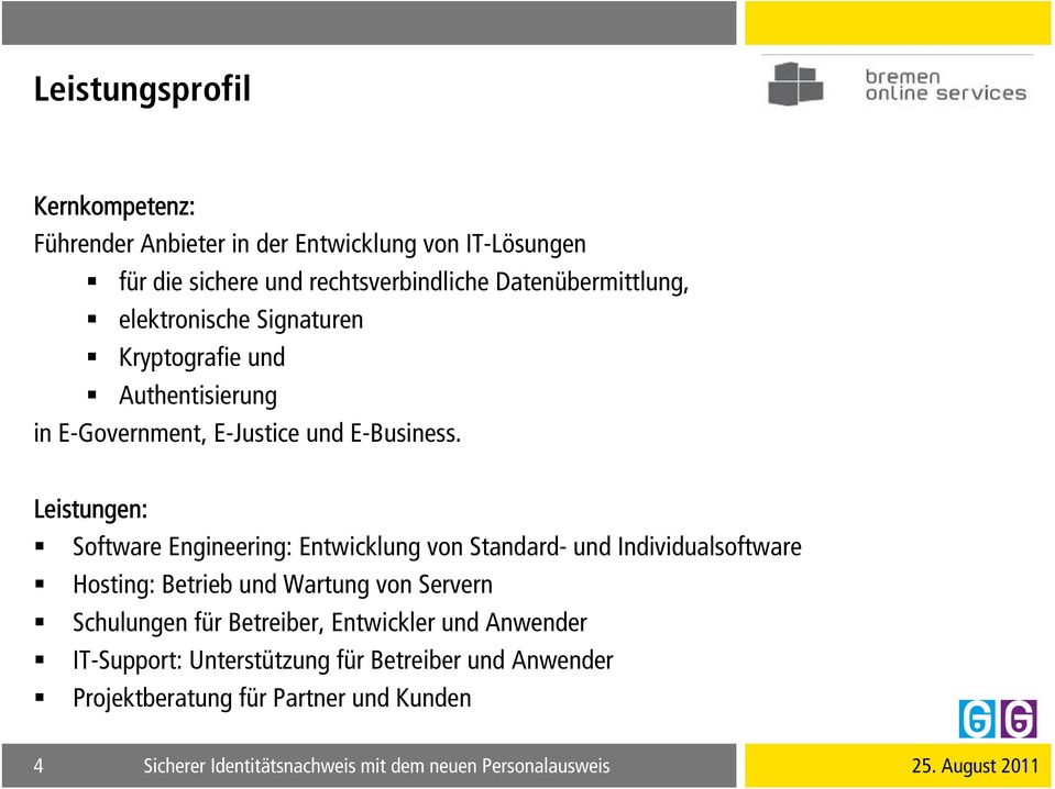 Leistungen: Software Engineering: Entwicklung von Standard- und Individualsoftware Hosting: Betrieb und Wartung von Servern