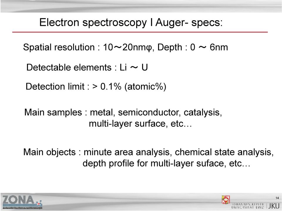 1% (atomic%) Main samples : metal, semiconductor, catalysis, multi-layer surface,