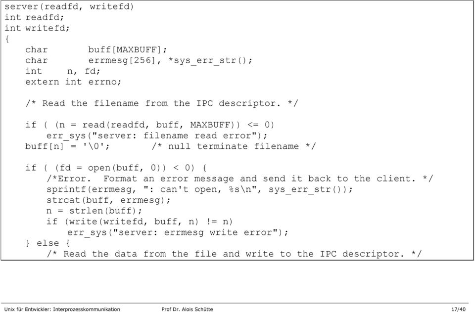 Format an error message and send it back to the client. */ sprintf(errmesg, ": can't open, %s\n", sys_err_str()); strcat(buff, errmesg); n = strlen(buff); if (write(writefd, buff, n)!