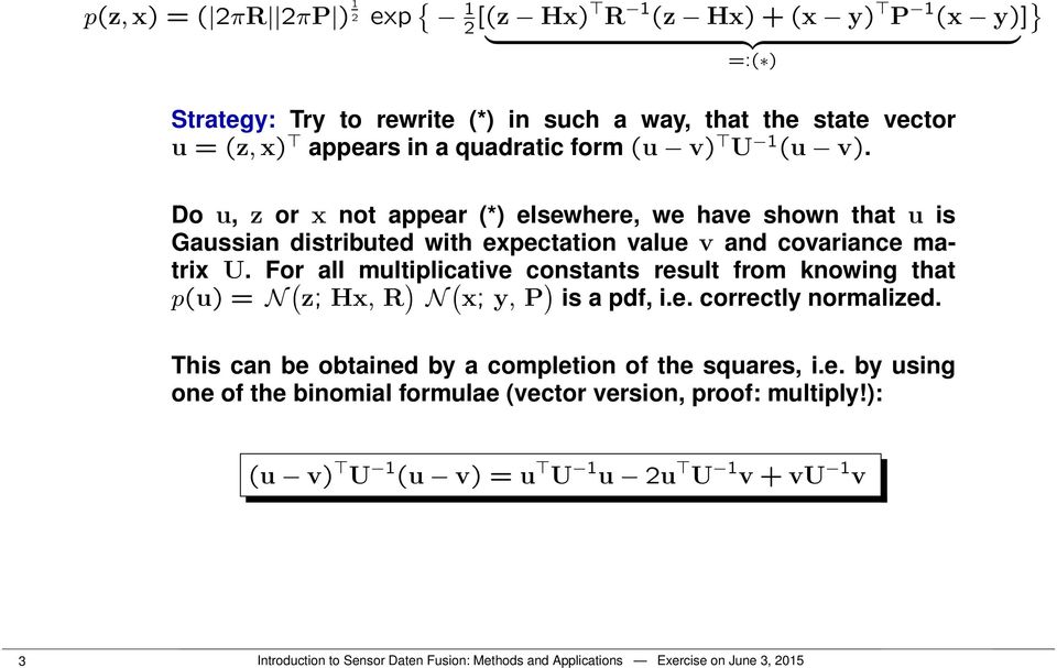 For all multiplicative constants result from knowing that p(u = N ( z; Hx, R N ( x; y, P is a pdf, i.e. correctly normalized.