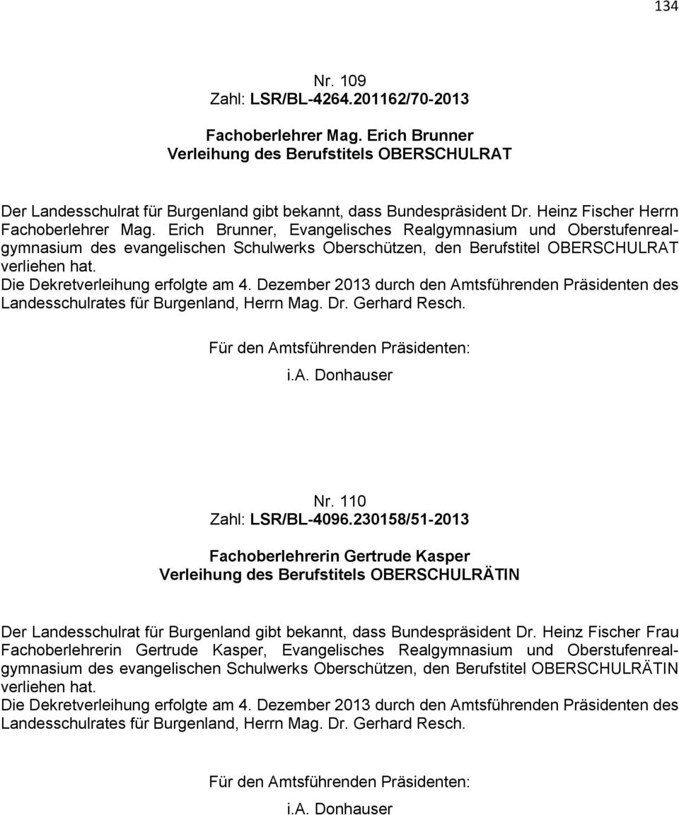 Die Dekretverleihung erfolgte am 4. Dezember 2013 durch den Amtsführenden Präsidenten des Landesschulrates für Burgenland, Herrn Mag. Dr. Gerhard Resch. i.a. Donhauser Nr. 110 Zahl: LSR/BL-4096.