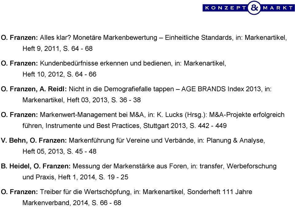 Reidl: Nicht in die Demografiefalle tappen AGE BRANDS Index 2013, in: Markenartikel, Heft 03, 2013, S. 36-38 O. Franzen: Markenwert-Management bei M&A, in: K. Lucks (Hrsg.