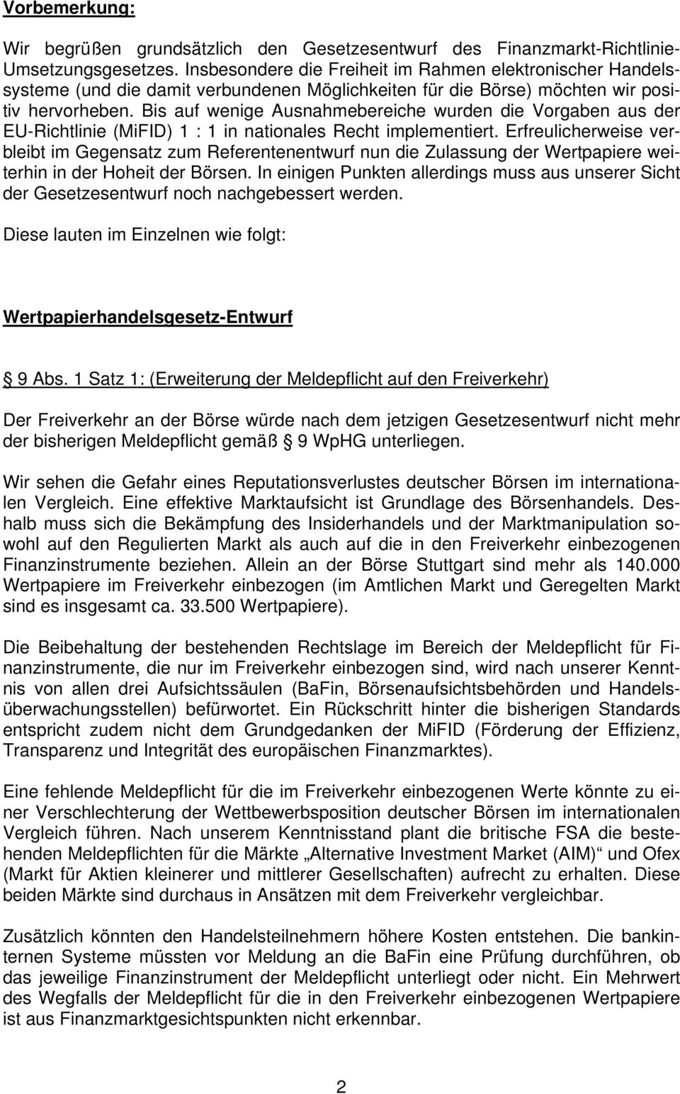 Bis auf wenige Ausnahmebereiche wurden die Vorgaben aus der EU-Richtlinie (MiFID) 1 : 1 in nationales Recht implementiert.