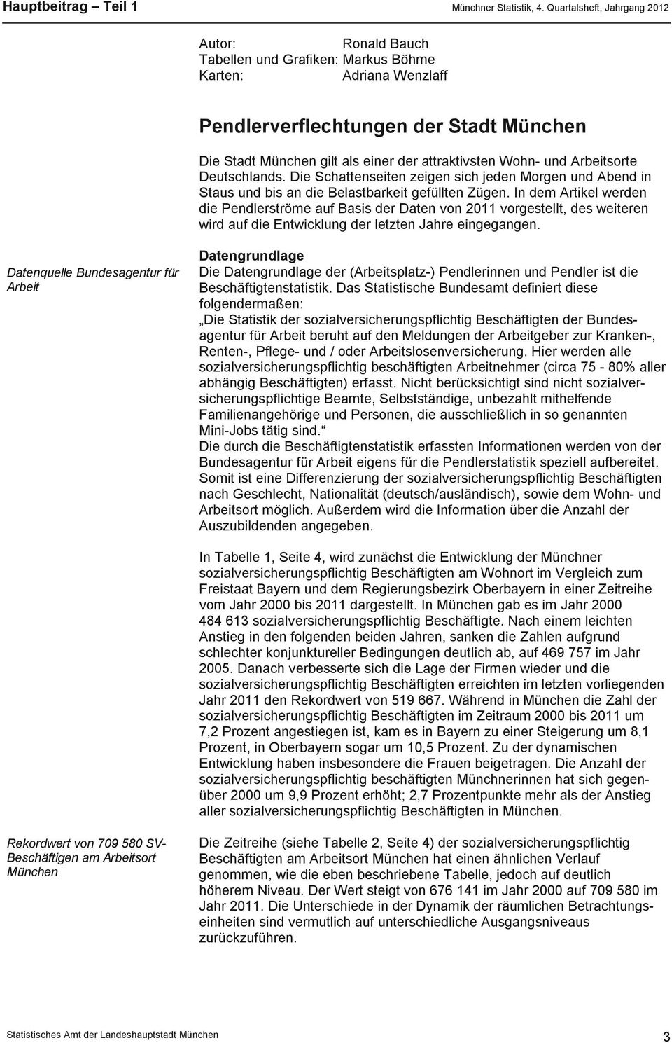 In dem Artikel werden die Pendlerströme auf Basis der Daten von 2011 vorgestellt, des weiteren wird auf die Entwicklung der letzten Jahre eingegangen.