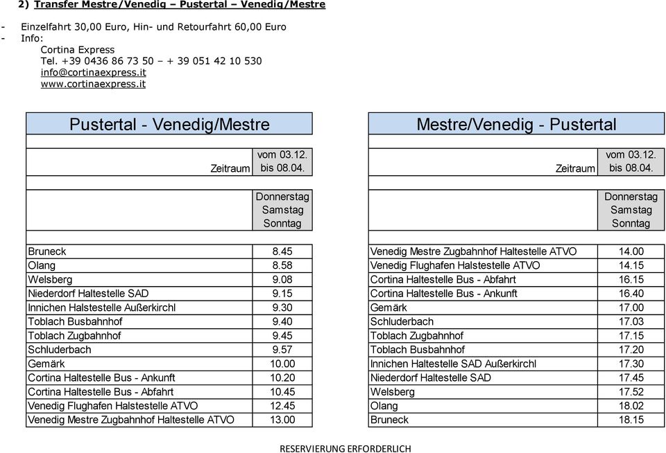 45 Venedig Mestre Zugbahnhof Haltestelle ATVO 14.00 Olang 8.58 Venedig Flughafen Halstestelle ATVO 14.15 Welsberg 9.08 Cortina Haltestelle Bus - Abfahrt 16.15 Niederdorf Haltestelle SAD 9.