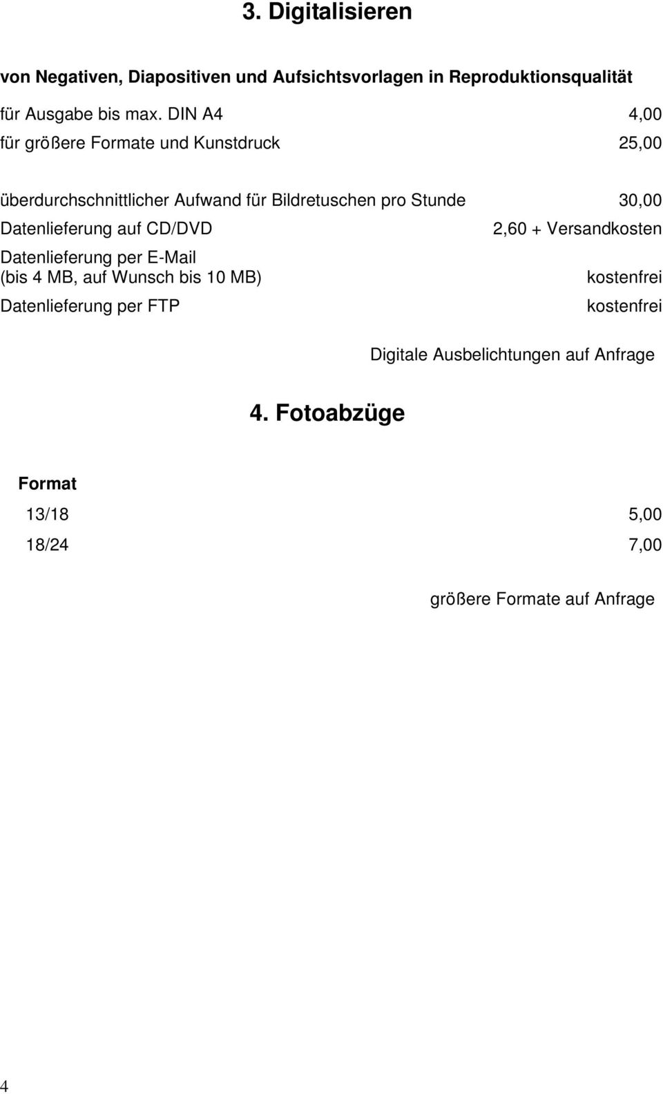 Datenlieferung auf CD/DVD Datenlieferung per E-Mail (bis 4 MB, auf Wunsch bis 10 MB) Datenlieferung per FTP 2,60 +