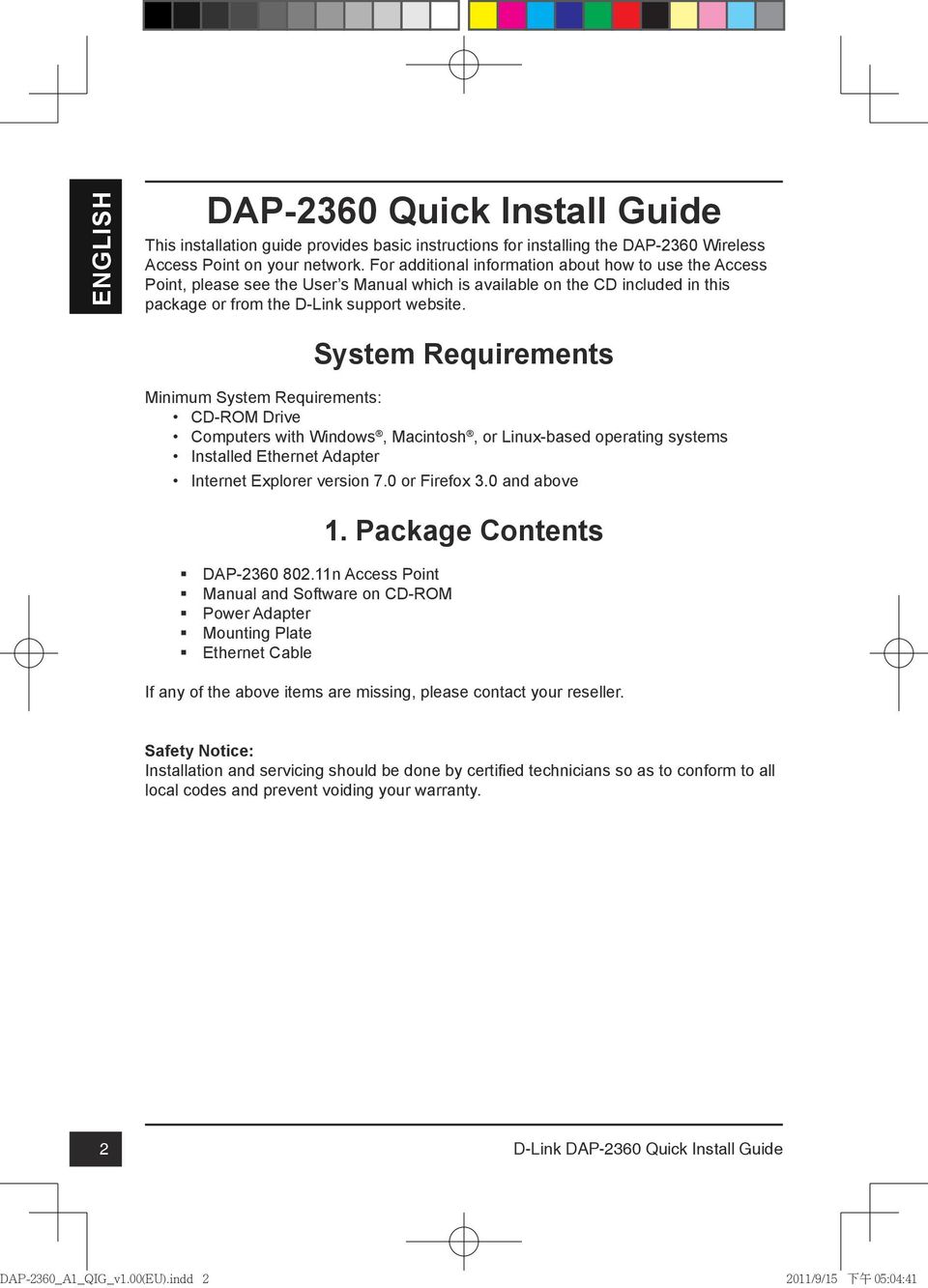 System Requirements Minimum System Requirements: CD-ROM Drive Computers with Windows, Macintosh, or Linux-based operating systems Installed Ethernet Adapter Internet Explorer version 7.0 or Firefox 3.