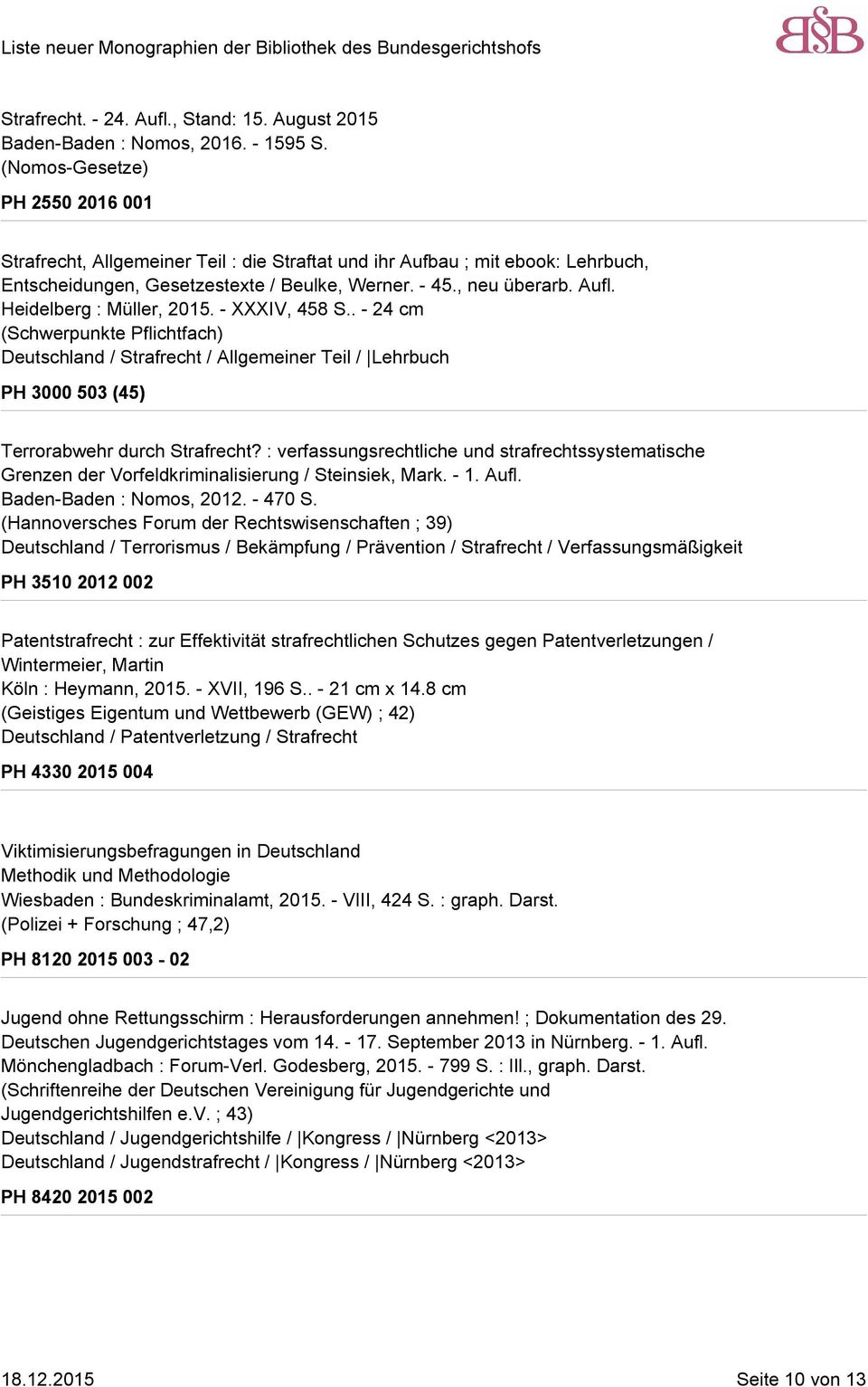 Heidelberg : Müller, 2015. - XXXIV, 458 S.. - 24 cm (Schwerpunkte Pflichtfach) Deutschland / Strafrecht / Allgemeiner Teil / Lehrbuch PH 3000 503 (45) Terrorabwehr durch Strafrecht?