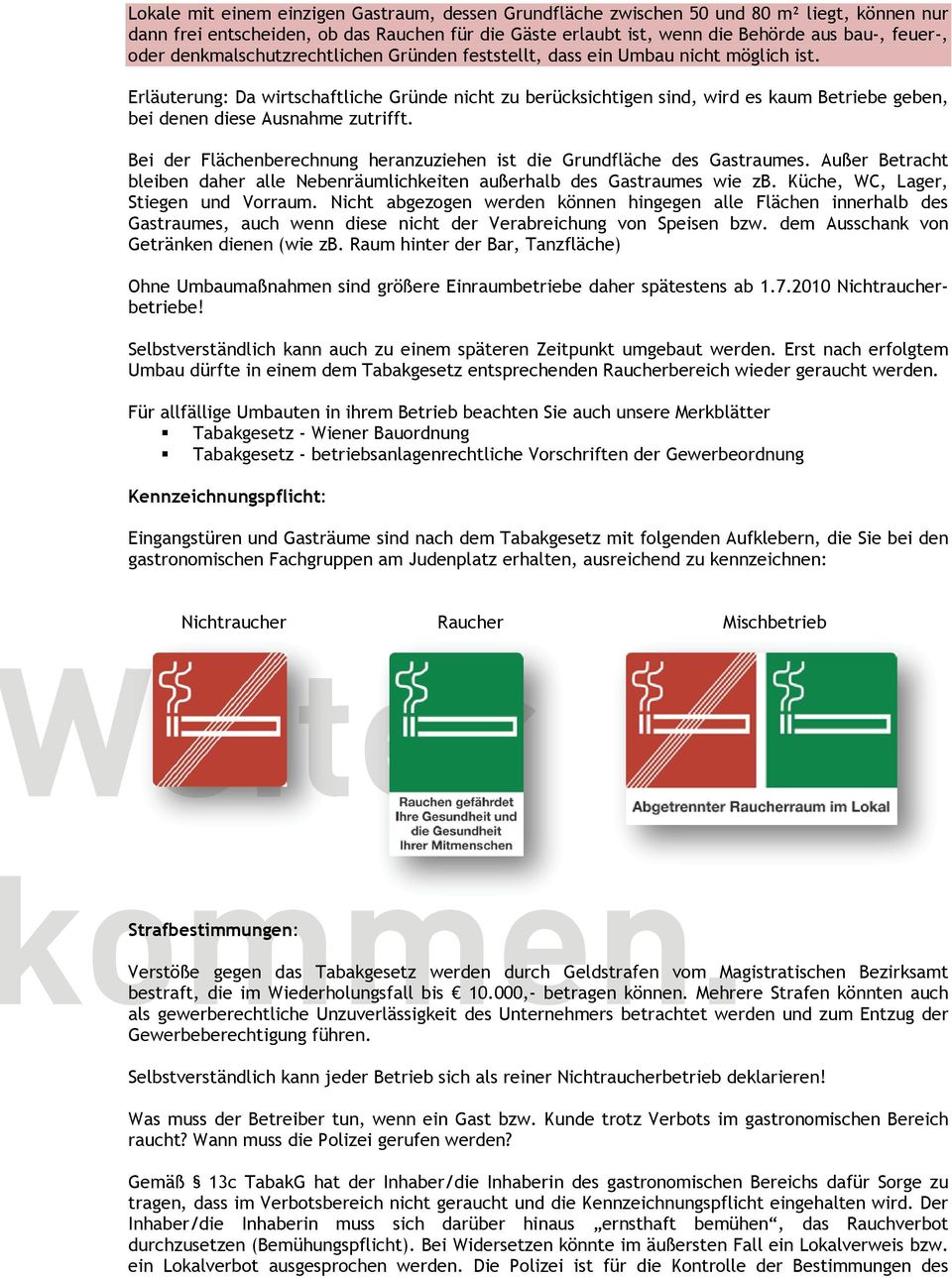 Erläuterung: Da wirtschaftliche Gründe nicht zu berücksichtigen sind, wird es kaum Betriebe geben, bei denen diese Ausnahme zutrifft.