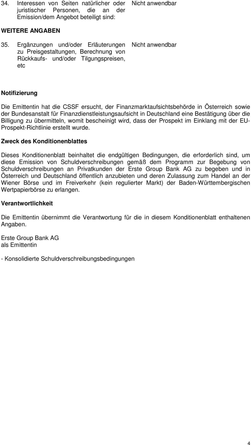 Österreich sowie der Bundesanstalt für Finanzdienstleistungsaufsicht in Deutschland eine Bestätigung über die Billigung zu übermitteln, womit bescheinigt wird, dass der Prospekt im Einklang mit der