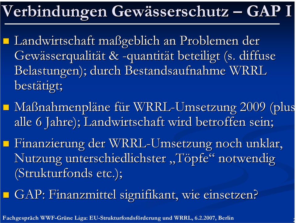 diffuse Belastungen); durch Bestandsaufnahme WRRL bestätigt; Maßnahmenpläne für WRRL-Umsetzung 2009 (plus