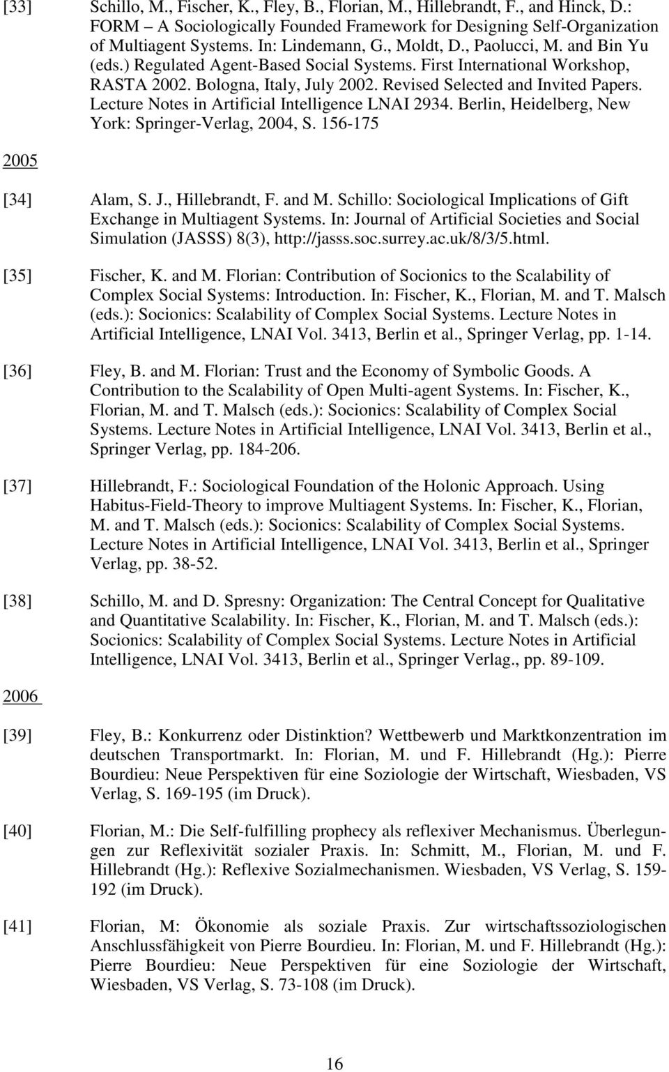 Lecture Notes in Artificial Intelligence LNAI 2934. Berlin, Heidelberg, New York: Springer-Verlag, 2004, S. 156-175 2005 [34] Alam, S. J., Hillebrandt, F. and M.