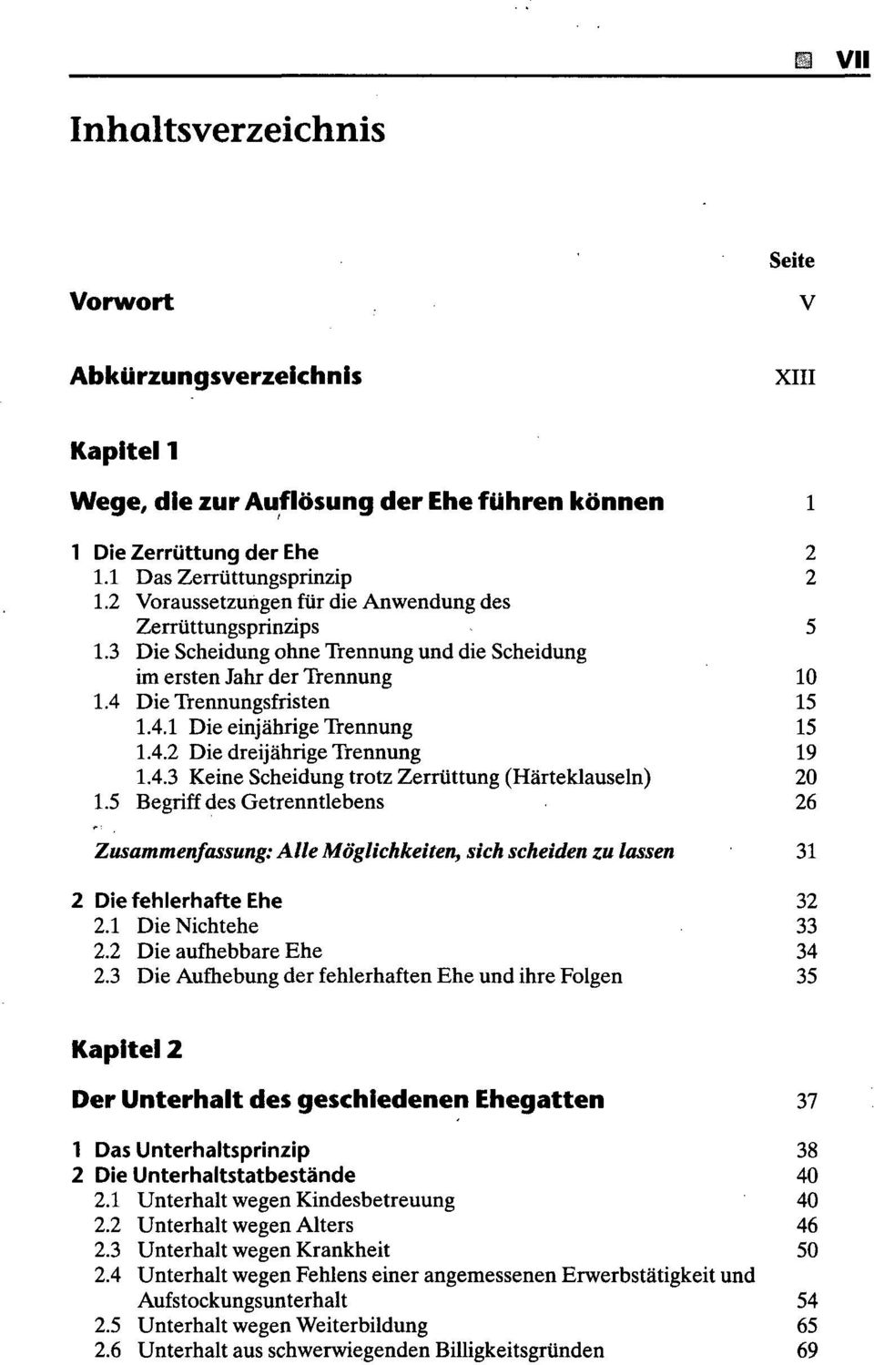 4.2 Die dreijährige Trennung 19 1.4.3 Keine Scheidung trotz Zerrüttung (Härteklauseln) 20 1.