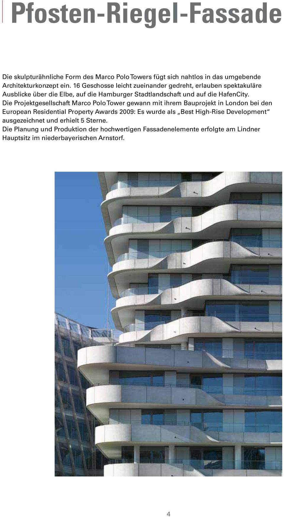 Die Projektgesellschaft Marco Polo Tower gewann mit ihrem Bauprojekt in London bei den European Residential Property Awards 2009: Es wurde als Best