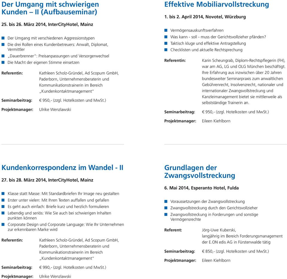Die Macht der eigenen Stimme einsetzen Effektive Mobiliarvollstreckung 1. bis 2. April 2014, Novotel, Würzburg Vermögensauskunftsverfahren Was kann - soll - muss der Gerichtsvollzieher pfänden?