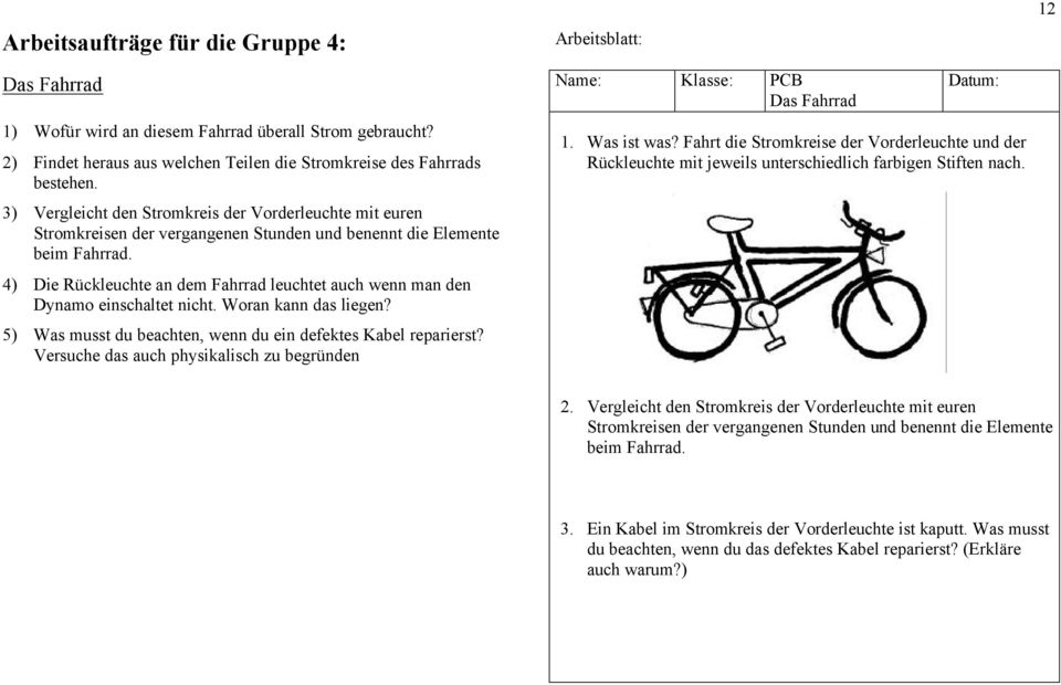 4) Die Rückleuchte an dem Fahrrad leuchtet auch wenn man den Dynamo einschaltet nicht. Woran kann das liegen? 5) Was musst du beachten, wenn du ein defektes Kabel reparierst?