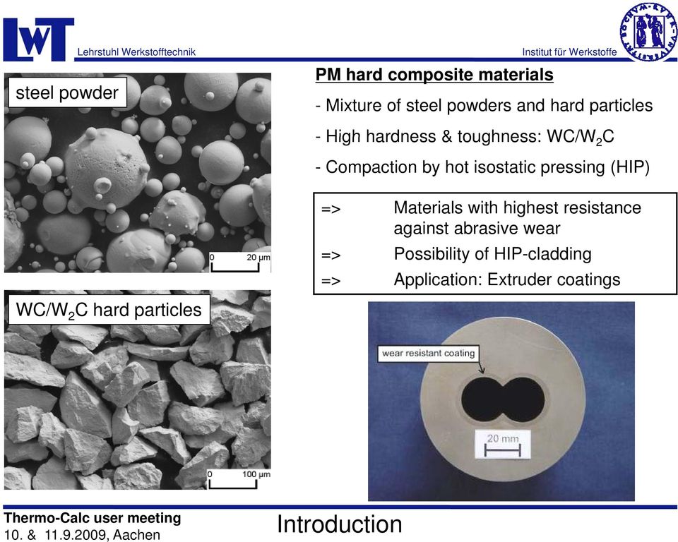 WC/W 2 C hard particles => Materials with highest resistance against abrasive wear => Possibility