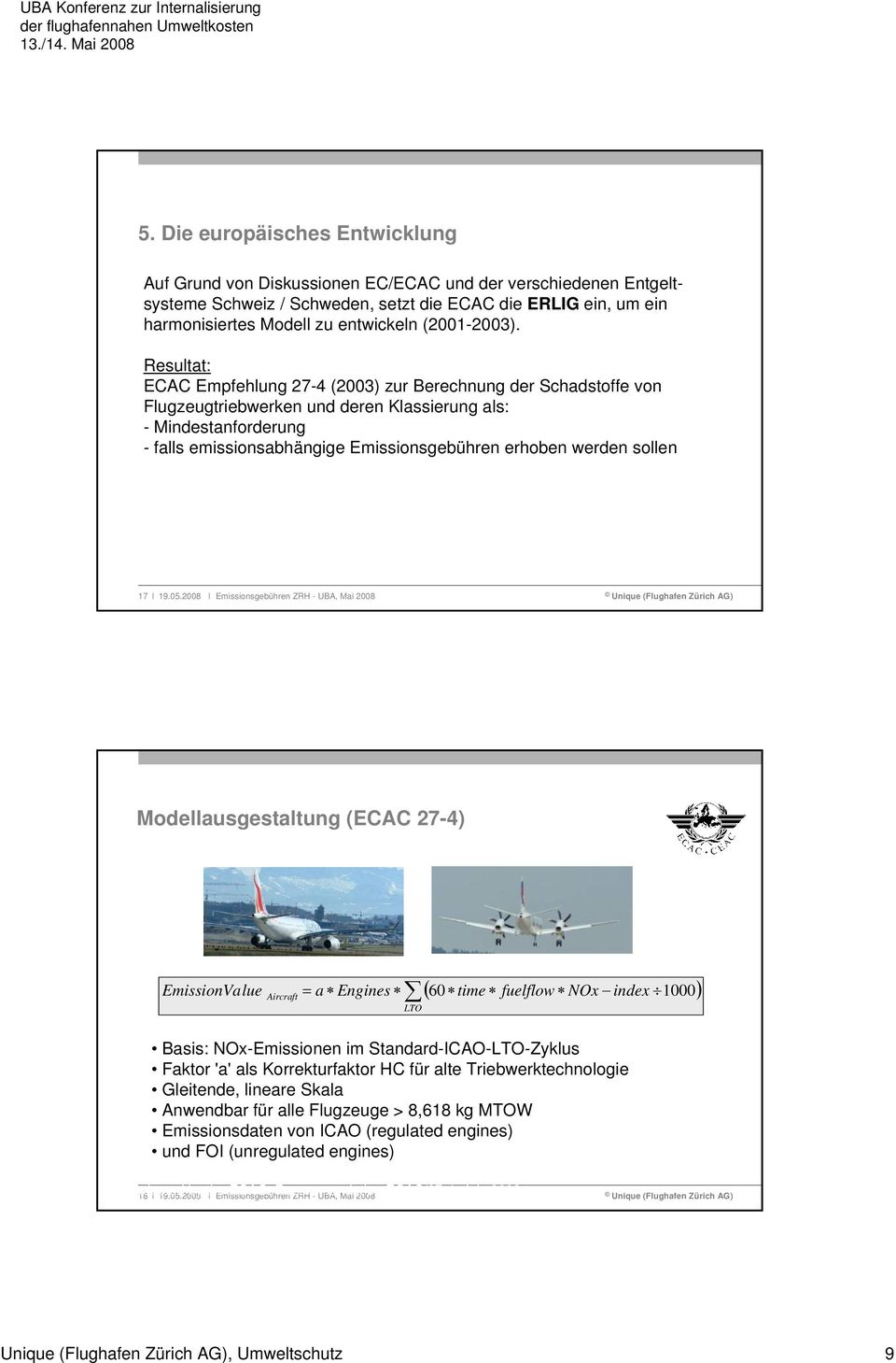 Resultat: ECAC Empfehlung 27-4 (2003) zur Berechnung der Schadstoffe von Flugzeugtriebwerken und deren Klassierung als: - Mindestanforderung - falls emissionsabhängige Emissionsgebühren erhoben