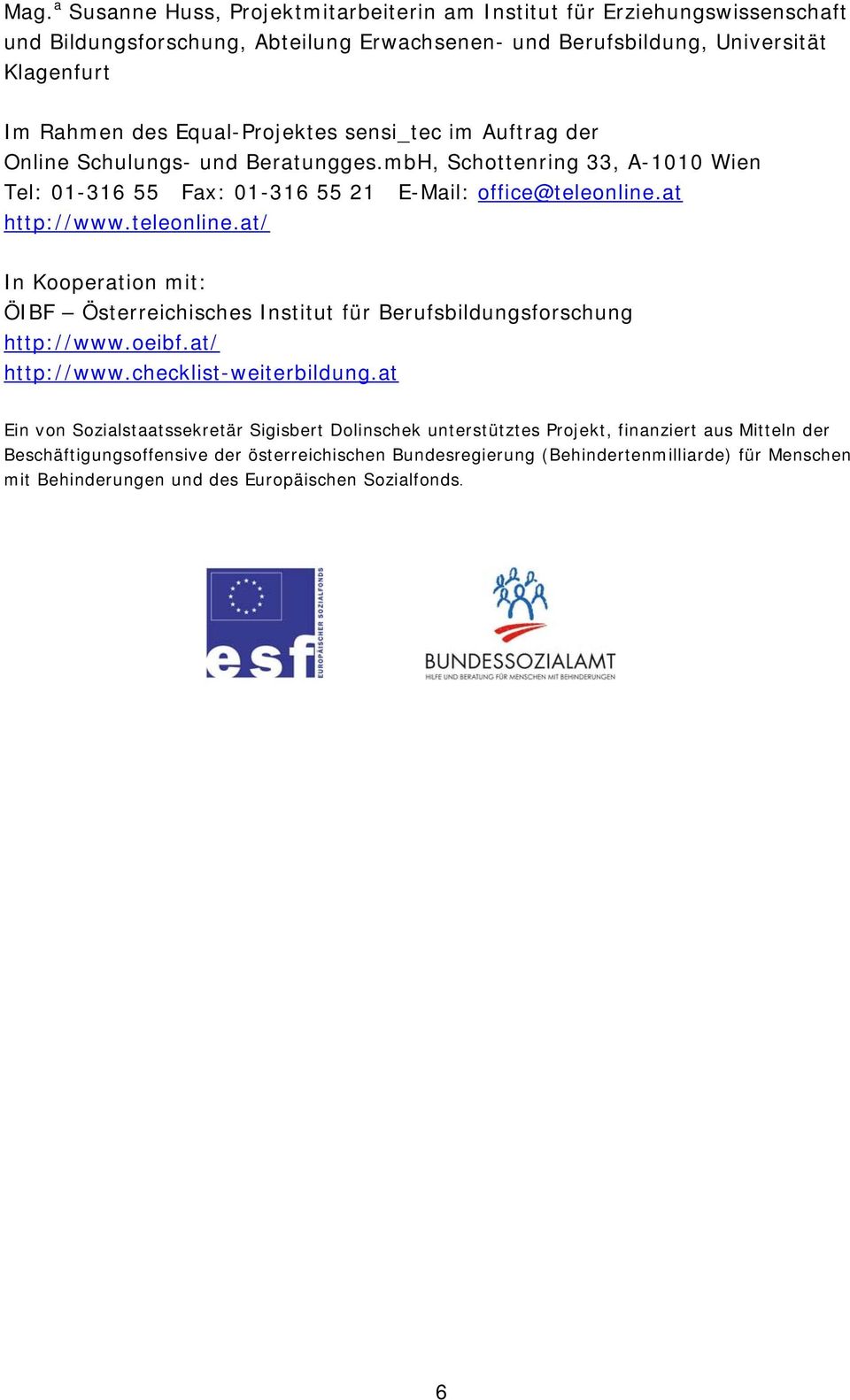 teleonline.at/ In Kooperation mit: ÖIBF Österreichisches Institut für Berufsbildungsforschung http://www.oeibf.at/ http://www.checklist-weiterbildung.